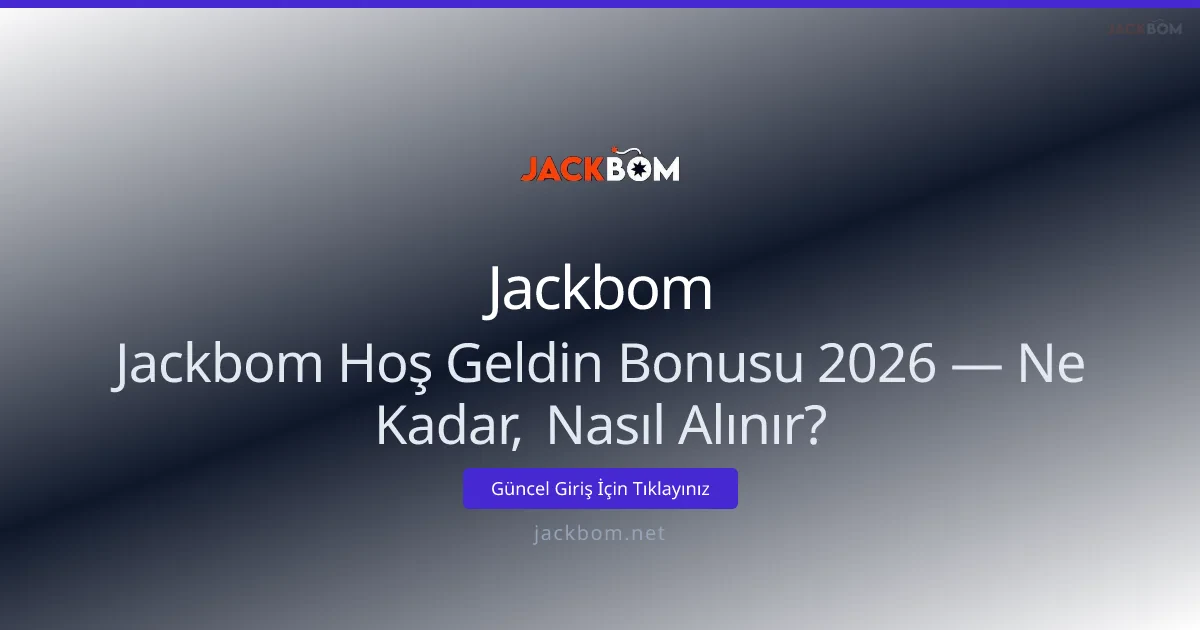 Jackbom Hoş Geldin Bonusu: Ne Kadar, Nasıl Alınır? - Jackbom