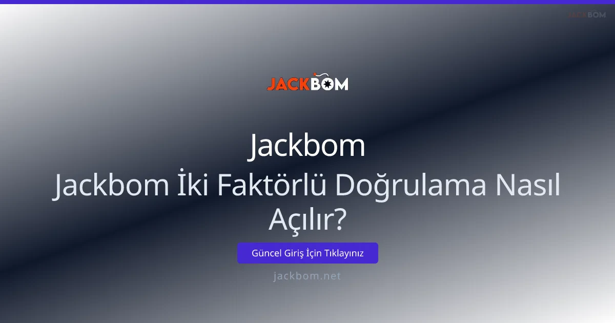 Jackbom İki Faktörlü Doğrulama Nasıl Açılır? - Jackbom